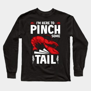 I'm Here To Pinch Some Tail, Humor Lobster Crawfish Boil Long Sleeve T-Shirt